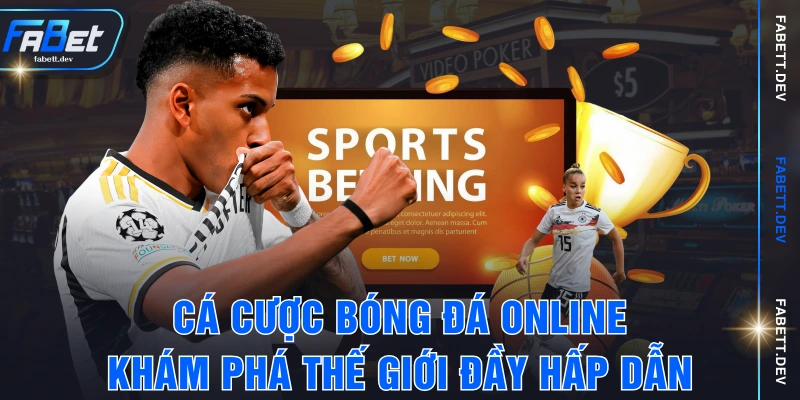 Cá Cược Bóng Đá Online - Khám Phá Thế Giới Đầy Hấp Dẫn