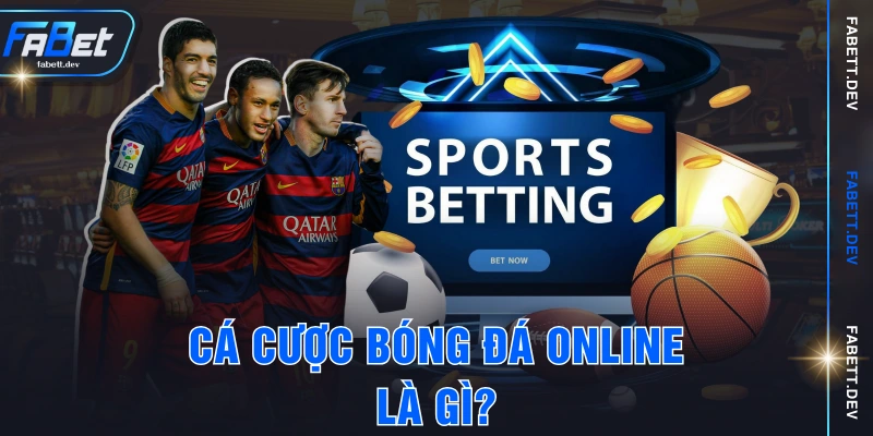 Cá cược bóng đá online là gì?