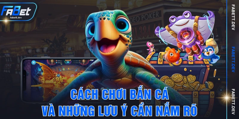 Cách chơi bắn cá và những lưu ý cần nắm rõ