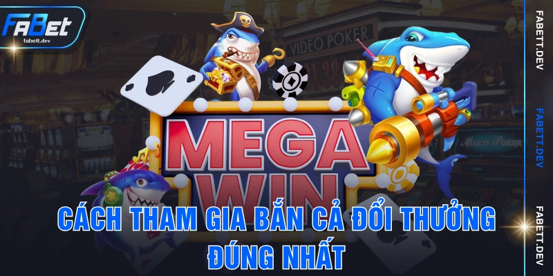 Cách tham gia bắn cả đổi thưởng đúng nhất