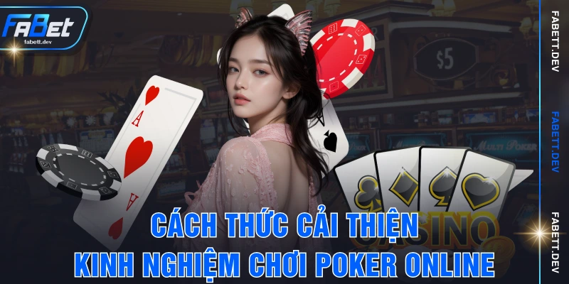 Cách thức cải thiện kinh nghiệm Chơi Poker online