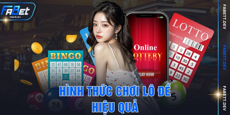 Hình thức chơi lô đề hiệu quả
