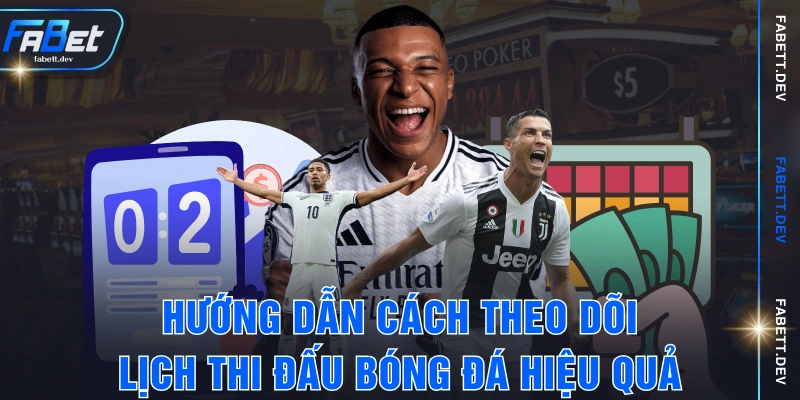 Hướng dẫn cách theo dõi lịch thi đấu bóng đá hiệu quả