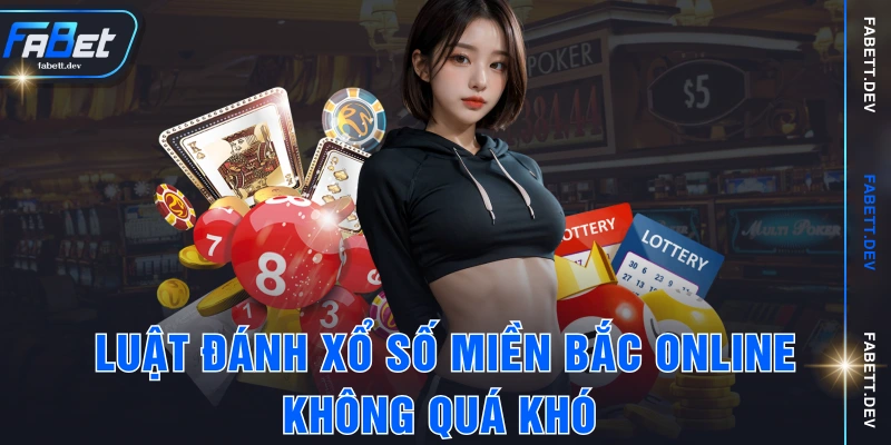 Luật đánh xổ số miền bắc online không quá khó
