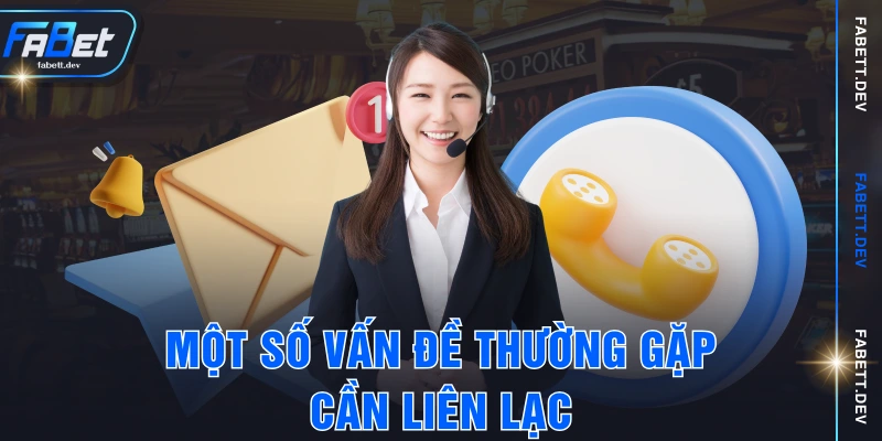Một số vấn đề thường gặp cần liên lạc