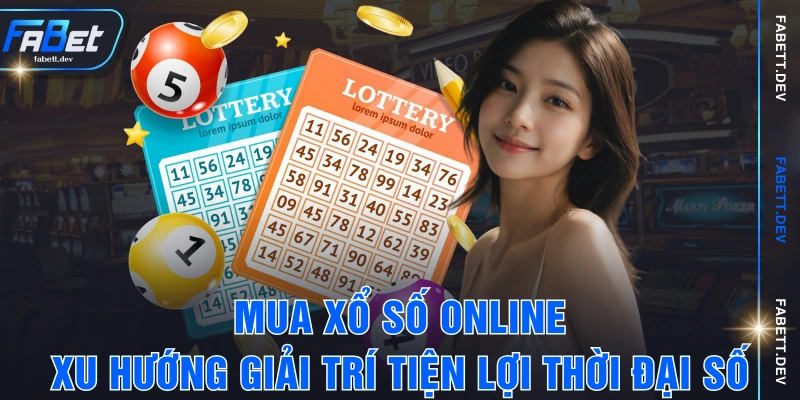 Mua Xổ Số Online – Xu Hướng Giải Trí Tiện Lợi Thời Đại Số