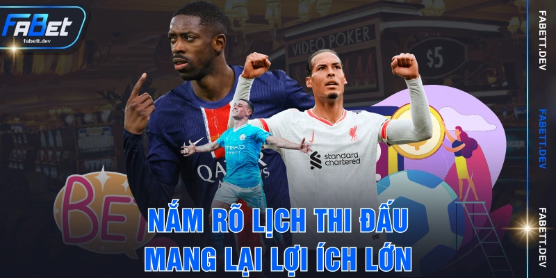 Nắm rõ lịch thi đấu mang lại lợi ích lớn