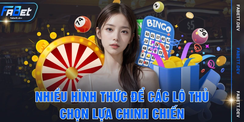 Nhiều hình thức để các lô thủ chọn lựa chinh chiến