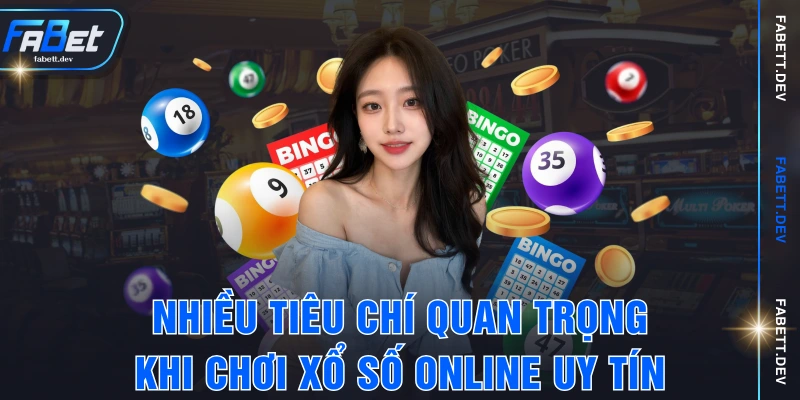 Nhiều tiêu chí quan trọng khi chơi xổ số online uy tín