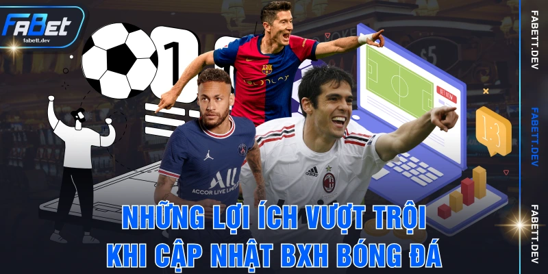 Những lợi ích vượt trội khi cập nhật BXH bóng đá