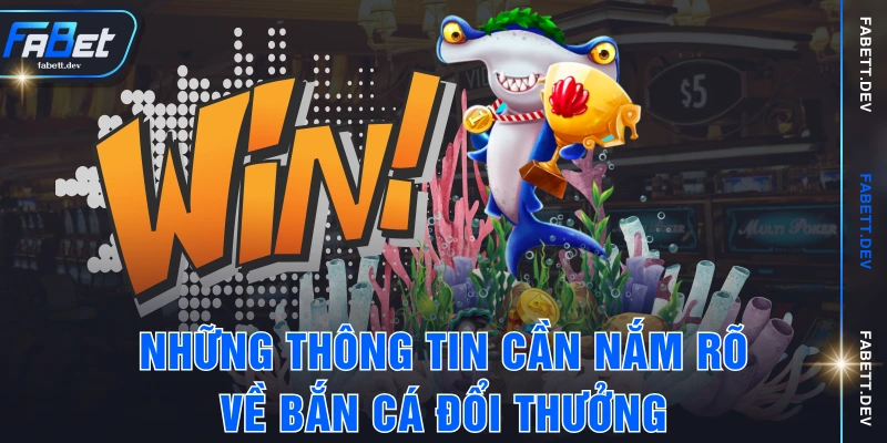 Những thông tin cần nắm rõ về bắn cá đổi thưởng