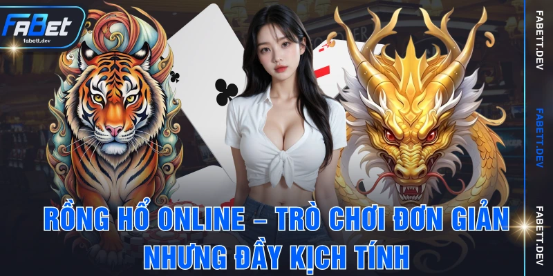 Rồng Hổ Online – Trò Chơi Đơn Giản Nhưng Đầy Kịch Tính