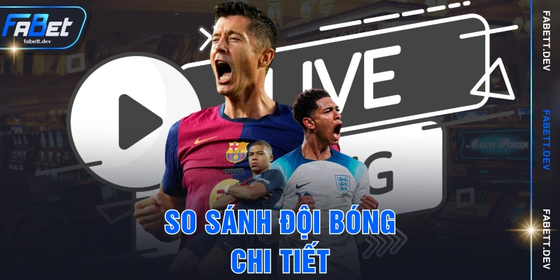 So sánh đội bóng chi tiết