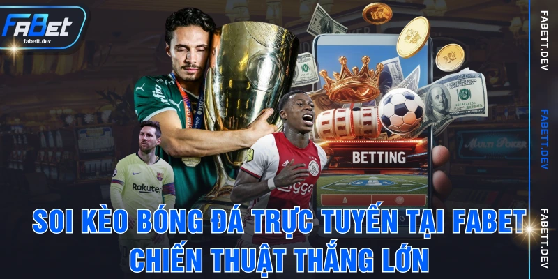 Soi Kèo Bóng Đá Trực Tuyến Tại FABET – Chiến Thuật Thắng Lớn