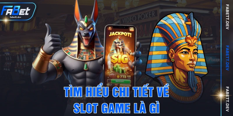 Tìm hiểu chi tiết về slot game là gì