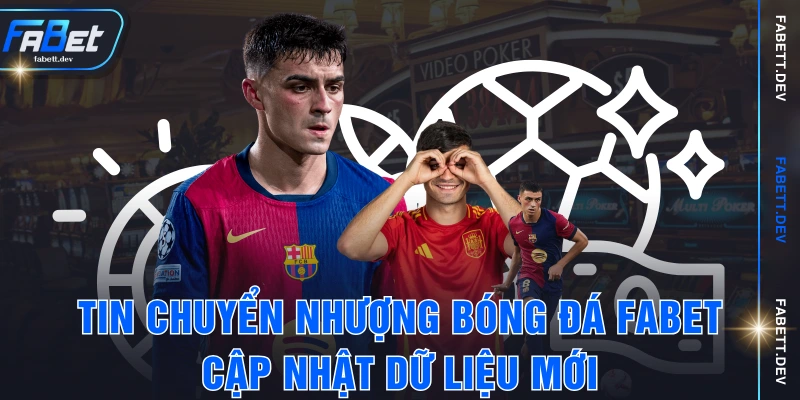 Tin Chuyển Nhượng Bóng Đá FABET - Cập Nhật Dữ Liệu Mới