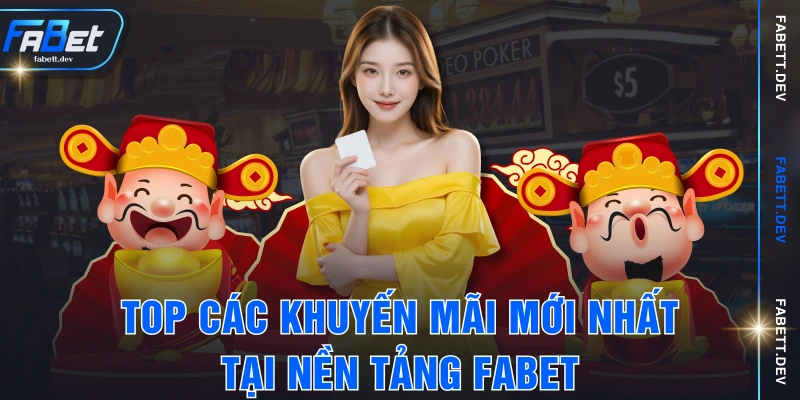 Top các khuyến mãi mới nhất tại nền tảng FABET